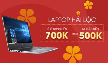 LAPTOP HÁI LỘC - LÌ XÌ LÊN TỚI 700K